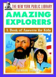 The New York Public Library Amazing Explorers A Book of Answers for Kids 1st Edition,047139291X,9780471392910