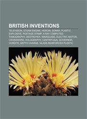 British inventions Television, Steam engine, Heroin, Sonar, Plastic explosive, Postage stamp, X-ray computed tomography, Destroyer, Waveguide,1157653286,9781157653288