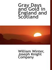 Gray Days and Gold in England and Scotland,1140256319,9781140256311