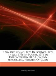Articles On 1776, including 1776 In Science, 1776 In Art, 1776 In Poetry, 1776 In Paleontology, Red Lion Inn (brooklyn), Heights Of Guan,1244686735,9781244686731