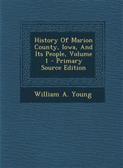 History of Marion County, Iowa, and Its People, Volume 1 - Primary Source Edition,1294722514,9781294722519
