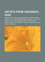 Artists from Cincinnati, Ohio Winsor McCay, William Jacob Baer, Tom Wesselmann, Robert Scott Duncanson, Steven Heller, Lilly Martin Spencer,1155657713,9781155657714