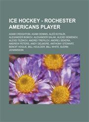 Ice Hockey - Rochester Americans Player Adam Creighton, Adam Dennis, Ale Kotalik, Alexander Boikov, Alexander Salak, Alexei Semenov, Alexei Tezikov,,1234812029,9781234812027