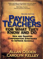 Paying Teachers for What They Know and Do New and Smarter Compensation Strategies to Improve Schools 2nd Edition,0761978887,9780761978886