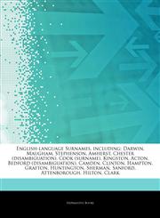 Articles On English-language Surnames, including Darwin, Maugham, Stephenson, Amherst, Chester (disambiguation), Cook (surname), Kingston, Acton, Bedford (disambiguation), Camden, Clinton, Hampton, Grafton, Huntington, Sherman, Sanford,124287044X,9781242870446