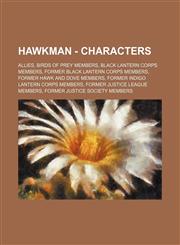 Hawkman - Characters Allies, Birds of Prey Members, Black Lantern Corps Members, Former Black Lantern Corps Members, Former Hawk and Dove Members, Former Indigo Lantern Corps Members, Former Justice League Members, Former Justice Society Members, Former,1234827611,9781234827618