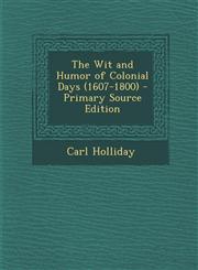 Wit and Humor of Colonial Days (1607-1800),1289728194,9781289728199