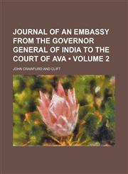 Journal of an Embassy From the Governor General of India to the Court of Ava (Volume 2),1150747757,9781150747755