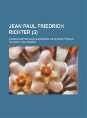 Jean Paul Friedrich Richter (3); Ein Biographischer Commentar Zu Dessen Werken,1235169006,9781235169007