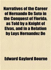 Narratives of the Career of Hernando De Soto in the Conquest of Florida, as Told by a Knight of Elvas, and in a Relation by Luys Hernández De,1153050293,9781153050296