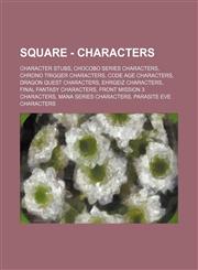 Square - Characters Character Stubs, Chocobo Series Characters, Chrono Trigger characters, Code Age Characters, Dragon Quest Characters, Ehrgeiz Characters, Final Fantasy Characters, Front Mission 3 Characters, Mana Series Characters, Parasite Eve Charac,1234830043,9781234830045