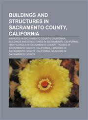 Buildings and structures in Sacramento County, California Airports in Sacramento County, California, Buildings and structures in Sacramento,1158163762,9781158163762