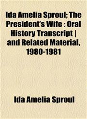 Ida Amelia Sproul; The President's Wife Oral History Transcript | and Related Material, 1980-1981,1152326015,9781152326019