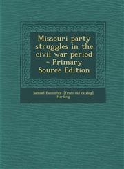 Missouri Party Struggles in the Civil War Period,1287620493,9781287620495