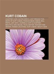 Kurt Cobain Courtney Love, Guitar Hero 5, Live Through This, Death of Kurt Cobain, Frances Bean Cobain, Doll Parts, Last Days, Journals,1155987780,9781155987781