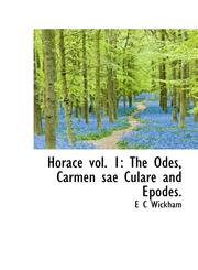 Horace vol. 1 The Odes, Carmen sae Culare and Epodes.,1113769009,9781113769008