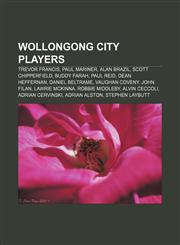 Wollongong City players Trevor Francis, Paul Mariner, Alan Brazil, Scott Chipperfield, Buddy Farah, Paul Reid, Dean Heffernan, Daniel Beltrame,1157303536,9781157303534