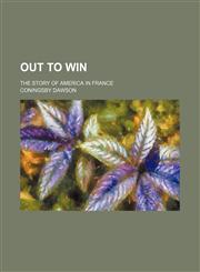 Out to win (Volume 570); the story of America in France,1151400807,9781151400802