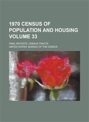1970 census of population and housing; Final reports. census tracts Volume 33,1236932137,9781236932136