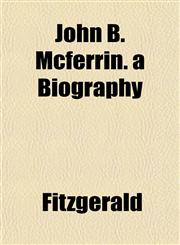 John B. Mcferrin. a Biography,1152353209,9781152353206