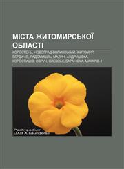 Mista Zhytomyrsʹkoï oblasti Korostenʹ, Novohrad-Volynsʹkyy̆, Zhytomyr, Berdychiv, Radomyshlʹ, Malyn, Andrushivka, Korostyshiv, Ovruch,1233808680,9781233808687