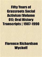 Fifty Years of Grassroots Social Activism (Volume 01); Oral History Transcripts | 1987-1990,115246552X,9781152465527