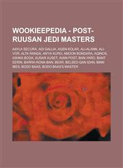 Wookieepedia - Post-Ruusan Jedi Masters Aayla Secura, Adi Gallia, Agen Kolar, Ali-Alann, Ali-Vor, Alta Ranga, An'ya Kuro, Anoon Bondara, Aqinos, Ashka Boda, Ausar Auset, Avan Post, Ban-yaro, Bant Eerin, Barra-Rona-Ban, Bear, Belsed-Qan Idan, Binn Ibes,1234817772,9781234817770