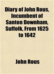 Diary of John Rous, Incumbent of Santon Downham, Suffolk, From 1625 to 1642,1152513907,9781152513907