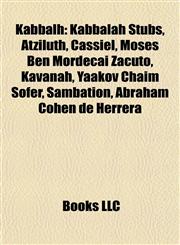 Kabbalh Kabbalah Stubs, Atziluth, Cassiel, Moses Ben Mordecai Zacuto, Kavanah, Yaakov Chaim Sofer, Sambation, Abraham Cohen de Herrera,115808322X,9781158083220