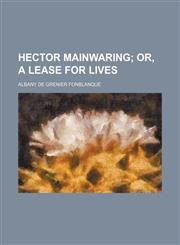 Hector Mainwaring;  or, A lease for lives,1236077881,9781236077882