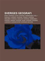 Sveriges Geografi Byer I Sverige, Elver I Sverige, Finnskogen, Fjell I Sverige, Fjorder I Sverige, Fosser I Sverige, Innsjoer I Sverige,1233371010,9781233371013