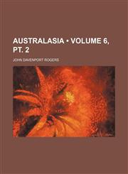 Australasia (Volume 6, pt. 2),115425044X,9781154250442
