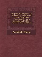 Bicycles & Tricycles An Elementary Treatise on Their Design and Construction, with Examples and Tables - Primary Source Edition,1294828479,9781294828471