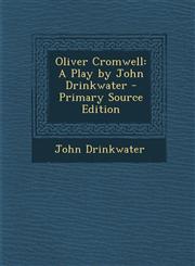 Oliver Cromwell A Play by John Drinkwater,1287403123,9781287403128