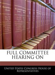 FULL COMMITTEE HEARING ON,1240533993,9781240533992