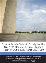 Sperm Whale Seismic Study in the Gulf of Mexico, Annual Report Year 1 Ocs Study Mms 2003-069,1289017611,9781289017613
