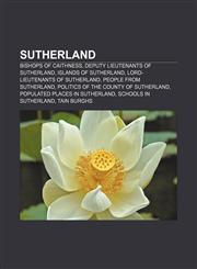 Sutherland Bishops of Caithness, Deputy Lieutenants of Sutherland, Islands of Sutherland, Lord-Lieutenants of Sutherland,1156622573,9781156622575