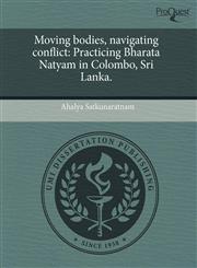 Moving bodies, navigating conflict Practicing Bharata Natyam in Colombo, Sri Lanka.,1244084867,9781244084865
