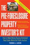 The Pre-Foreclosure Property Investor's Kit How to Make Money Buying Distressed Real Estate -- Before the Public Auction,0471692794,9780471692799
