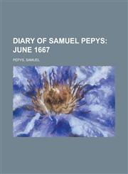 Diary of Samuel Pepys; June 1667,1153601117,9781153601115
