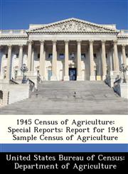 1945 Census of Agriculture Special Reports: Report for 1945 Sample Census of Agriculture,1288339372,9781288339372