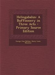 Heliogabalus A Buffoonery in Three Acts,1287401872,9781287401872