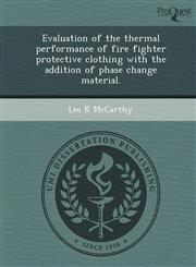 Evaluation of the thermal performance of fire fighter protective clothing with the addition of phase change material.,1244590320,9781244590328