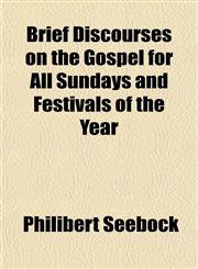 Brief Discourses on the Gospel for All Sundays and Festivals of the Year,1151931330,9781151931337