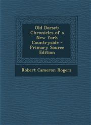 Old Dorset Chronicles of a New York Countryside - Primary Source Edition,1287358799,9781287358794