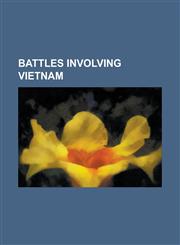 Battles Involving Vietnam Battle of Dien Bien Phu, Battle of Route Coloniale 4, TET Offensive, Battle of Coral-Balmoral, Battle of Hat Dich,1157652573,9781157652571