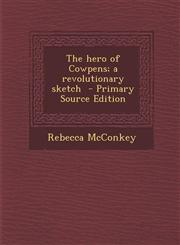Hero of Cowpens; A Revolutionary Sketch,1289821976,9781289821975