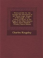 Westward Ho!, Or, the Voyages and Adventures of Sir Amyas Leigh, Knight, of Burrough, in the County of Devon, in the Reign of Her Most Glorious Majest,1289572178,9781289572174