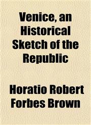 Venice, an Historical Sketch of the Republic,115209968X,9781152099685