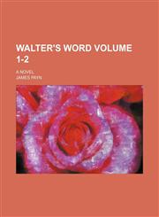 Walter's word Volume 1-2; a novel,1154100049,9781154100044
